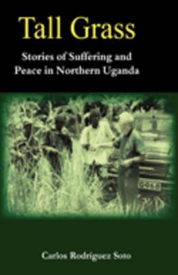 Book cover for Tall Grass. Stories of Suffering and Peace in Northern Uganda