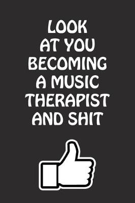 Book cover for Look at You Becoming a Music Therapist and Shit