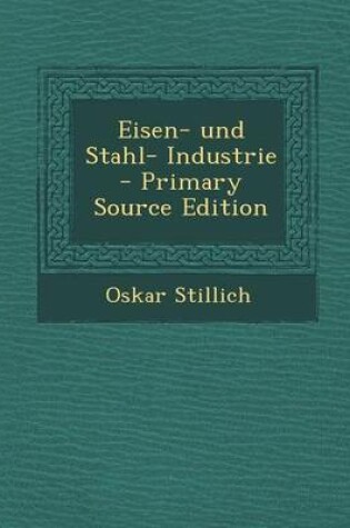 Cover of Eisen- Und Stahl- Industrie - Primary Source Edition