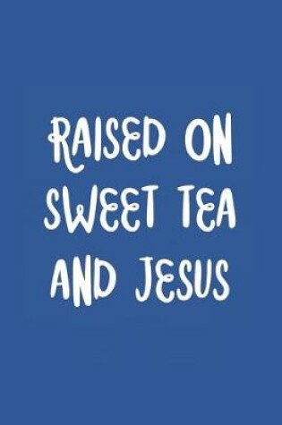 Cover of Raised on Sweet Tea and Jesus
