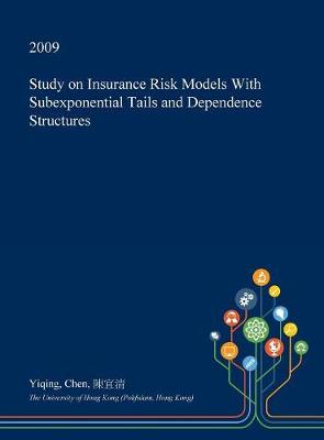 Book cover for Study on Insurance Risk Models with Subexponential Tails and Dependence Structures