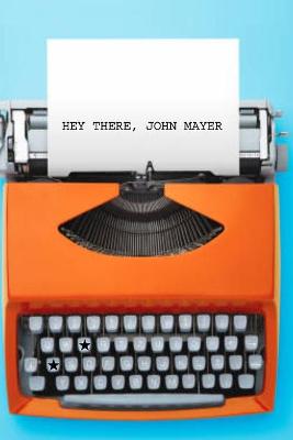 Book cover for Hey There, John Mayer