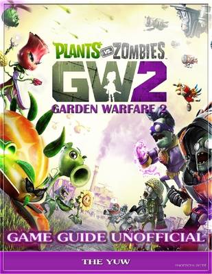 Book cover for Plants Vs Zombies Garden Warfare 2 Game Guide Unofficial