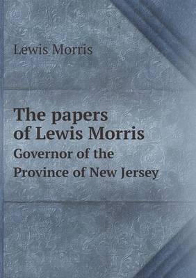 Book cover for The papers of Lewis Morris Governor of the Province of New Jersey