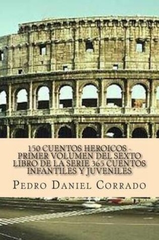 Cover of 150 Cuentos HeroiCos - Primer Volumen del sexto libro de la serie