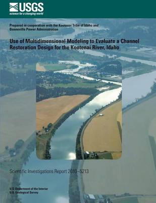 Book cover for Use of Multidimensional Modeling to Evaluate a Channel Restoration Design for the Kootenai River, Idago