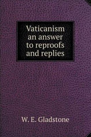Cover of Vaticanism an answer to reproofs and replies