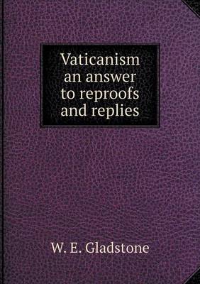 Book cover for Vaticanism an answer to reproofs and replies