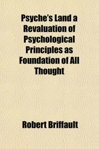 Cover of Psyche's Land a Revaluation of Psychological Principles as Foundation of All Thought