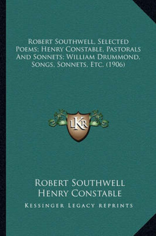 Cover of Robert Southwell, Selected Poems; Henry Constable, Pastorals And Sonnets; William Drummond, Songs, Sonnets, Etc. (1906)