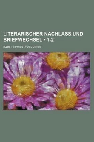 Cover of Literarischer Nachlass Und Briefwechsel (1-2)