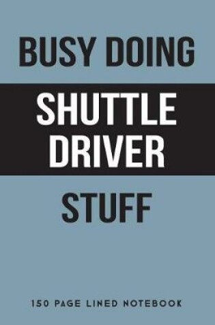 Cover of Busy Doing Shuttle Driver Stuff