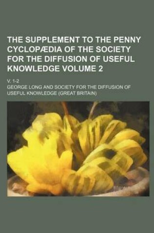 Cover of The Supplement to the Penny Cyclopaedia of the Society for the Diffusion of Useful Knowledge; V. 1-2 Volume 2