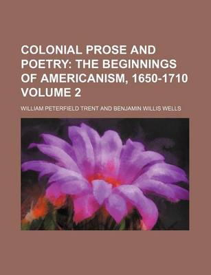 Book cover for Colonial Prose and Poetry Volume 2; The Beginnings of Americanism, 1650-1710