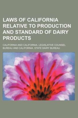 Cover of Laws of California Relative to Production and Standard of Dairy Products