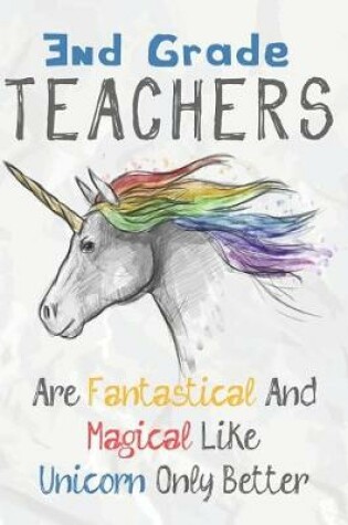 Cover of 3nd Grade Teachers Are Fantastical & Magical Like A Unicorn Only Better