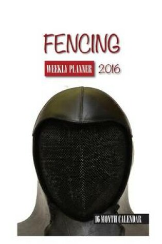 Cover of Fencing Weekly Planner 2016