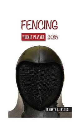 Book cover for Fencing Weekly Planner 2016