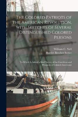 Book cover for The Colored Patriots of the American Revolution, With Sketches of Several Distinguished Colored Persons