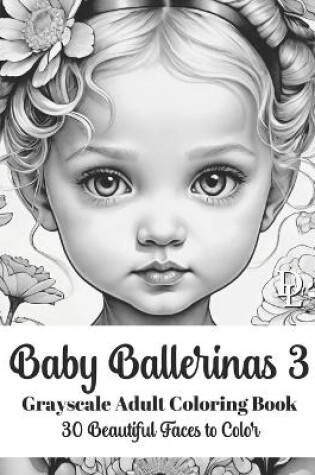 Cover of Baby Ballerinas 3 - Grayscale Adult Coloring Book