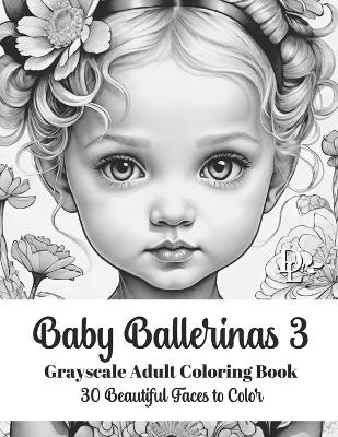 Book cover for Baby Ballerinas 3 - Grayscale Adult Coloring Book