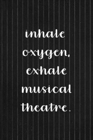 Cover of Inhale Oxygen, Exhale Musical Theatre