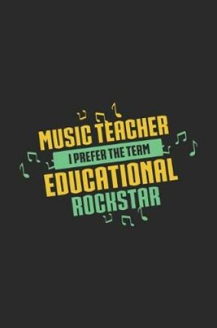 Cover of Music Teacher I Prefer The Term Educational Rockstar