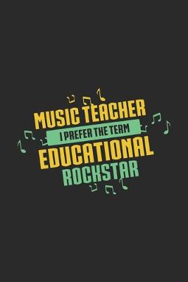 Book cover for Music Teacher I Prefer The Term Educational Rockstar