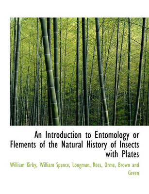 Book cover for An Introduction to Entomology or Flements of the Natural History of Insects with Plates