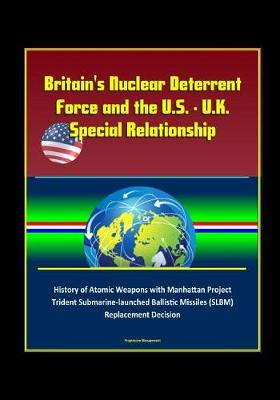 Book cover for Britain's Nuclear Deterrent Force and the U.S. - U.K. Special Relationship