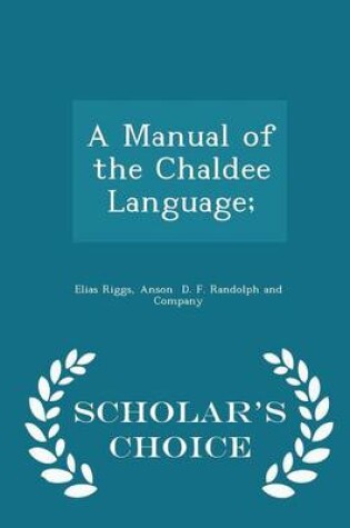 Cover of A Manual of the Chaldee Language; - Scholar's Choice Edition