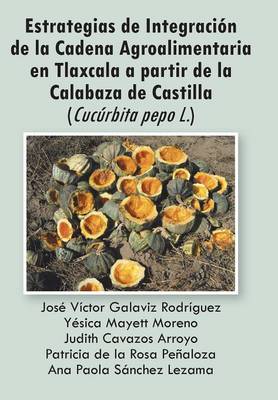 Book cover for Estrategias de Integracion de La Cadena Agroalimentaria En Tlaxcala a Partir de La Calabaza de Castilla (Cucurbita Pepo L.)