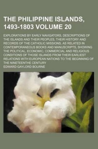 Cover of The Philippine Islands, 1493-1803 Volume 20; Explorations by Early Navigators, Descriptions of the Islands and Their Peoples, Their History and Records of the Catholic Missions, as Related in Contemporaneous Books and Manuscripts, Showing the Political, E