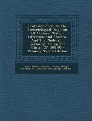 Book cover for Professor Koch on the Bacteriological Diagnosis of Cholera, Water-Filtration and Cholera, and the Cholera in Germany During the Winter of 1892-93