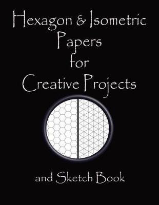 Book cover for Hexagon & Isometric Papers for Creative Projects and Sketch Book