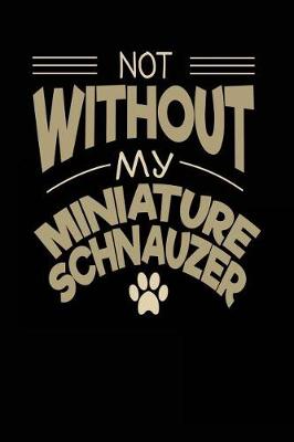 Book cover for Not Without My Miniature Schnauzer