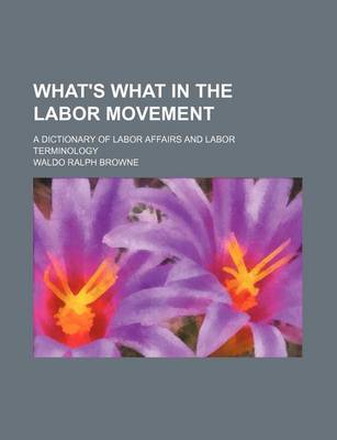 Book cover for What's What in the Labor Movement; A Dictionary of Labor Affairs and Labor Terminology