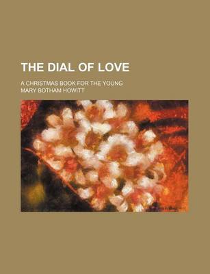 Book cover for The Dial of Love; A Christmas Book for the Young