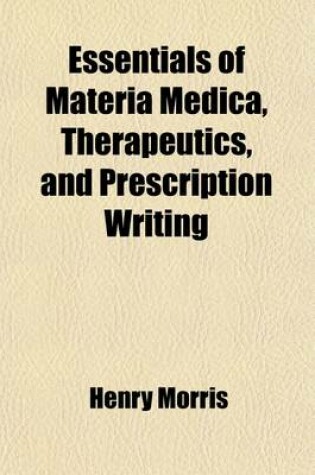 Cover of Essentials of Materia Medica, Therapeutics and Prescription Writing; Arranged in the Form of Questions and Answers Prepared Especially for Students of