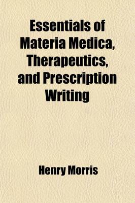 Book cover for Essentials of Materia Medica, Therapeutics and Prescription Writing; Arranged in the Form of Questions and Answers Prepared Especially for Students of