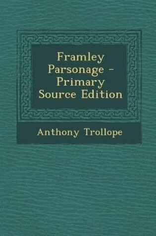 Cover of Framley Parsonage - Primary Source Edition