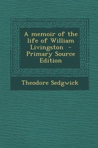 Cover of A Memoir of the Life of William Livingston - Primary Source Edition