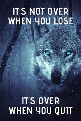 Book cover for It's Not Over When You Lose It's Over When You Quit