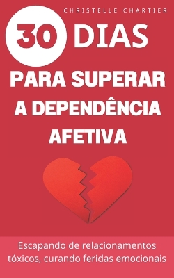 Book cover for Superando a dependência emocional, os segredos para sair e desistir de relacionamentos tóxicos