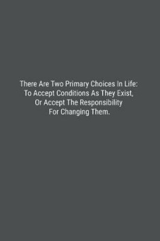 Cover of There Are Two Primary Choices In Life