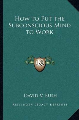 Cover of How to Put the Subconscious Mind to Work