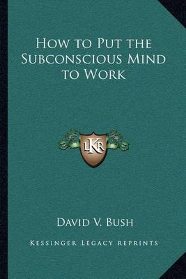 Book cover for How to Put the Subconscious Mind to Work