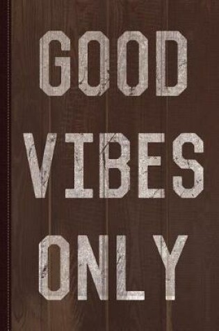 Cover of Good Vibes Only Journal Notebook