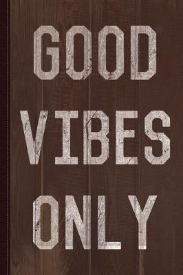 Book cover for Good Vibes Only Journal Notebook