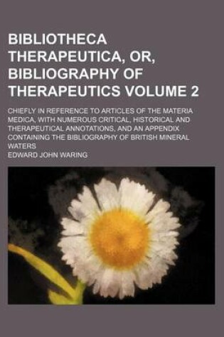 Cover of Bibliotheca Therapeutica, Or, Bibliography of Therapeutics; Chiefly in Reference to Articles of the Materia Medica, with Numerous Critical, Historical and Therapeutical Annotations, and an Appendix Containing the Bibliography of Volume 2